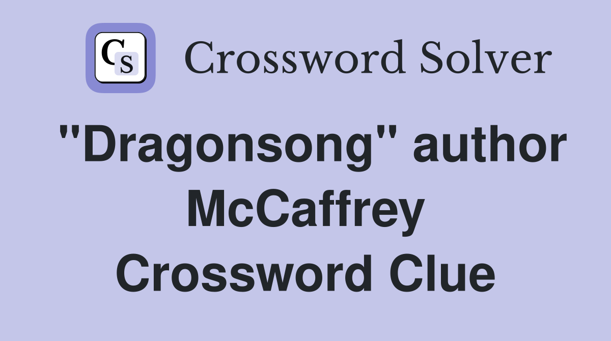 "Dragonsong" author McCaffrey Crossword Clue