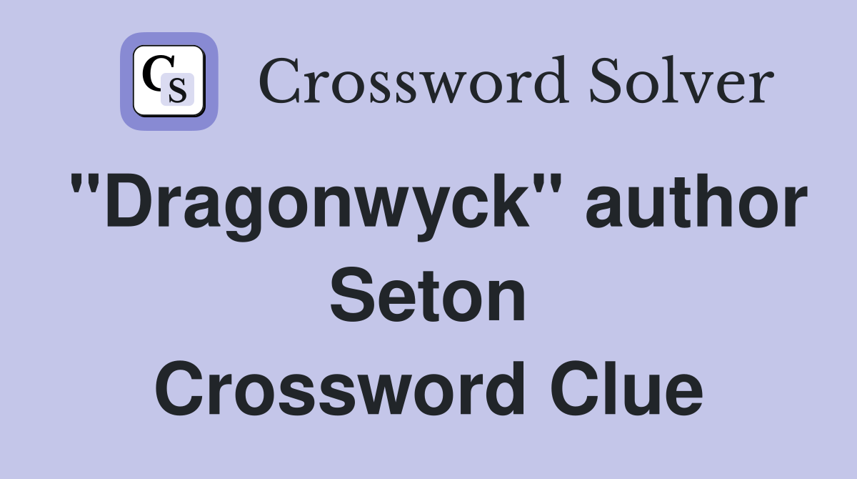"Dragonwyck" author Seton Crossword Clue