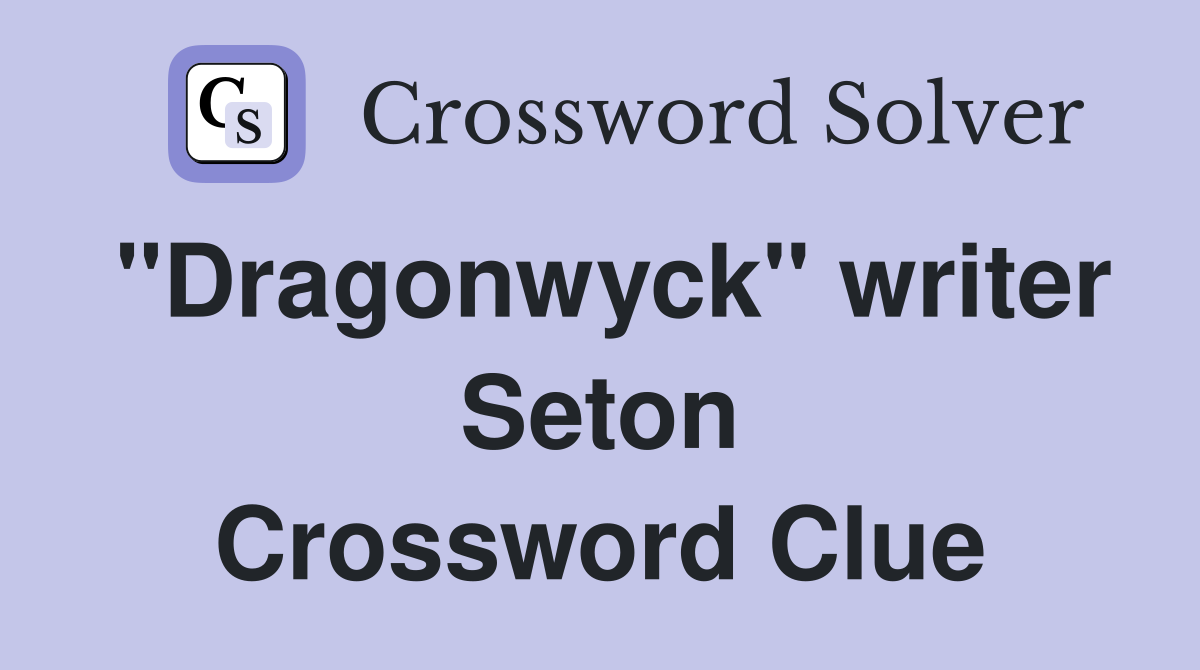 "Dragonwyck" writer Seton Crossword Clue