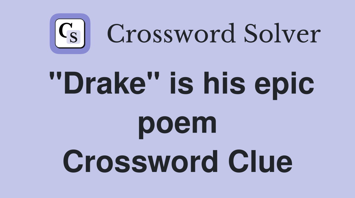 "Drake" is his epic poem Crossword Clue