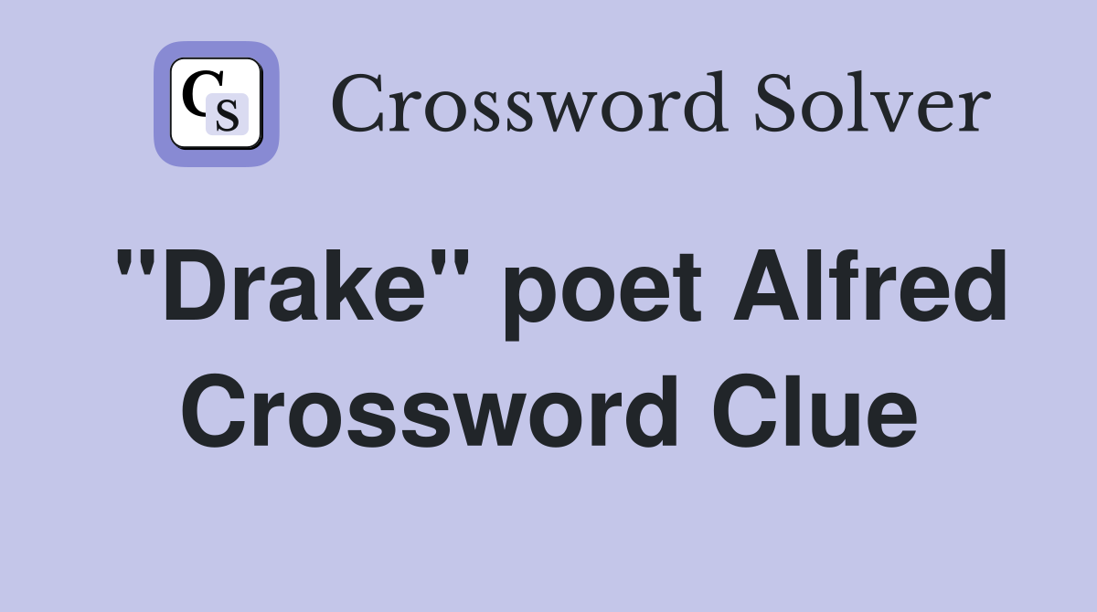 "Drake" poet Alfred Crossword Clue