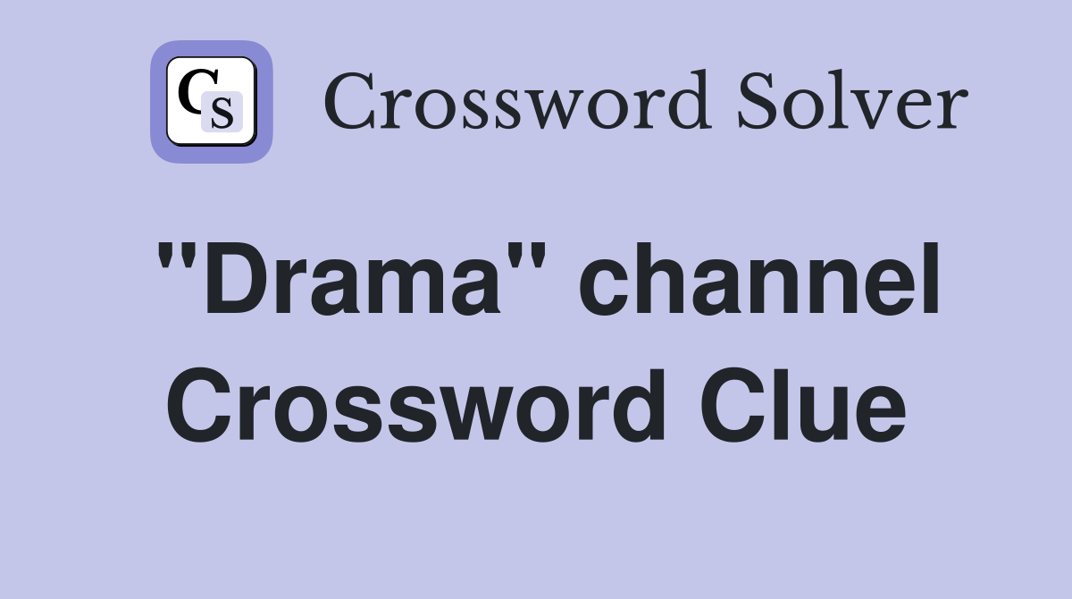 "Drama" channel Crossword Clue