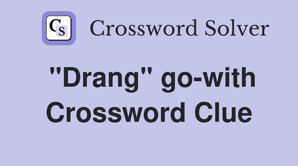 "Drang" go-with Crossword Clue