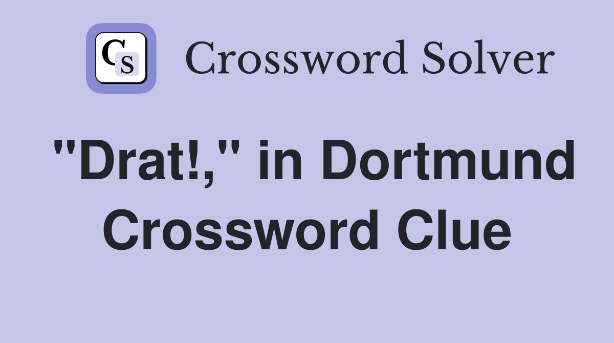 "Drat!," in Dortmund Crossword Clue