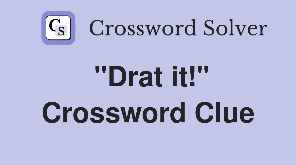 "Drat it!" Crossword Clue