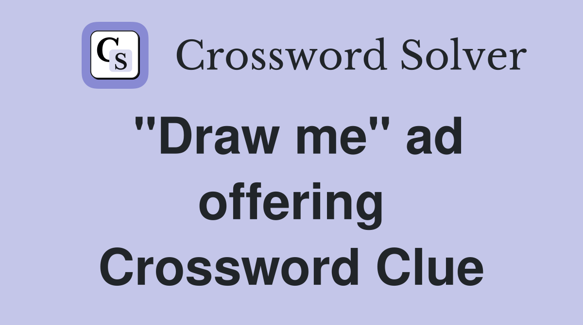 "Draw me" ad offering Crossword Clue
