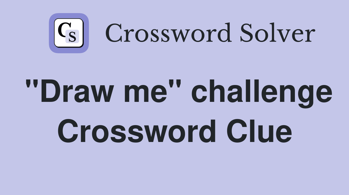 "Draw me" challenge Crossword Clue