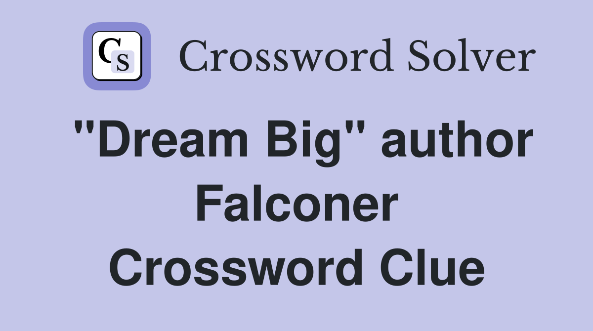 "Dream Big" author Falconer Crossword Clue