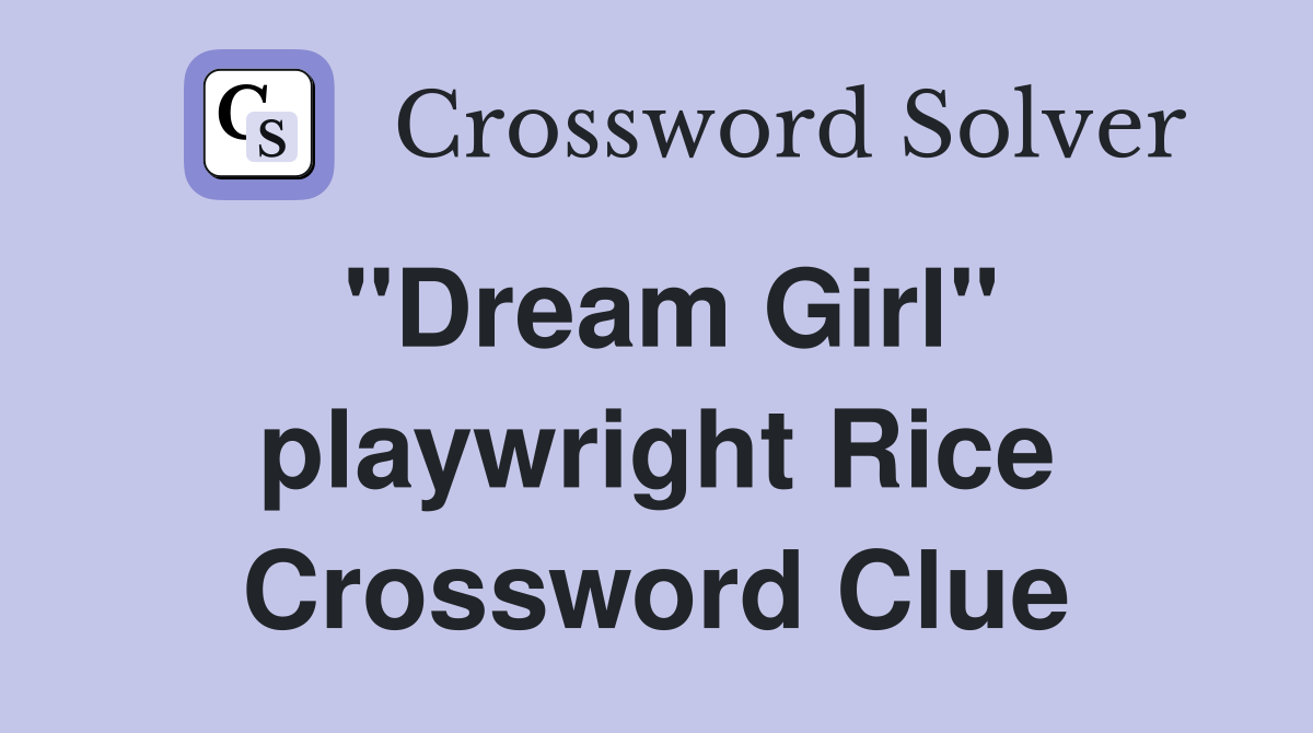 "Dream Girl" playwright Rice Crossword Clue