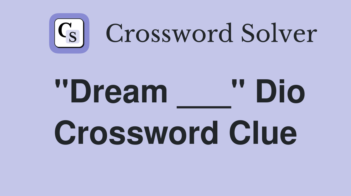 "Dream ___" Dio Crossword Clue