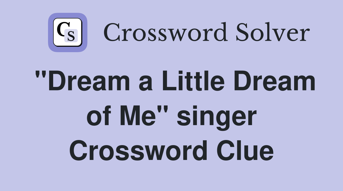 "Dream a Little Dream of Me" singer Crossword Clue