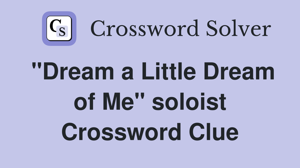 "Dream a Little Dream of Me" soloist Crossword Clue