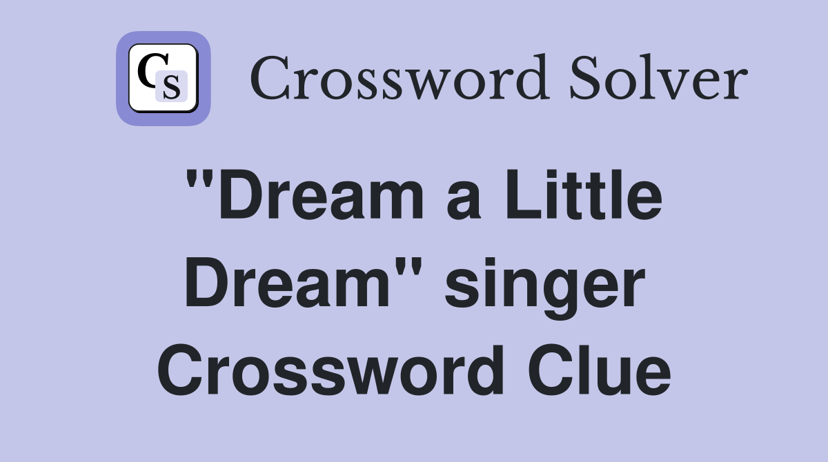 "Dream a Little Dream" singer Crossword Clue