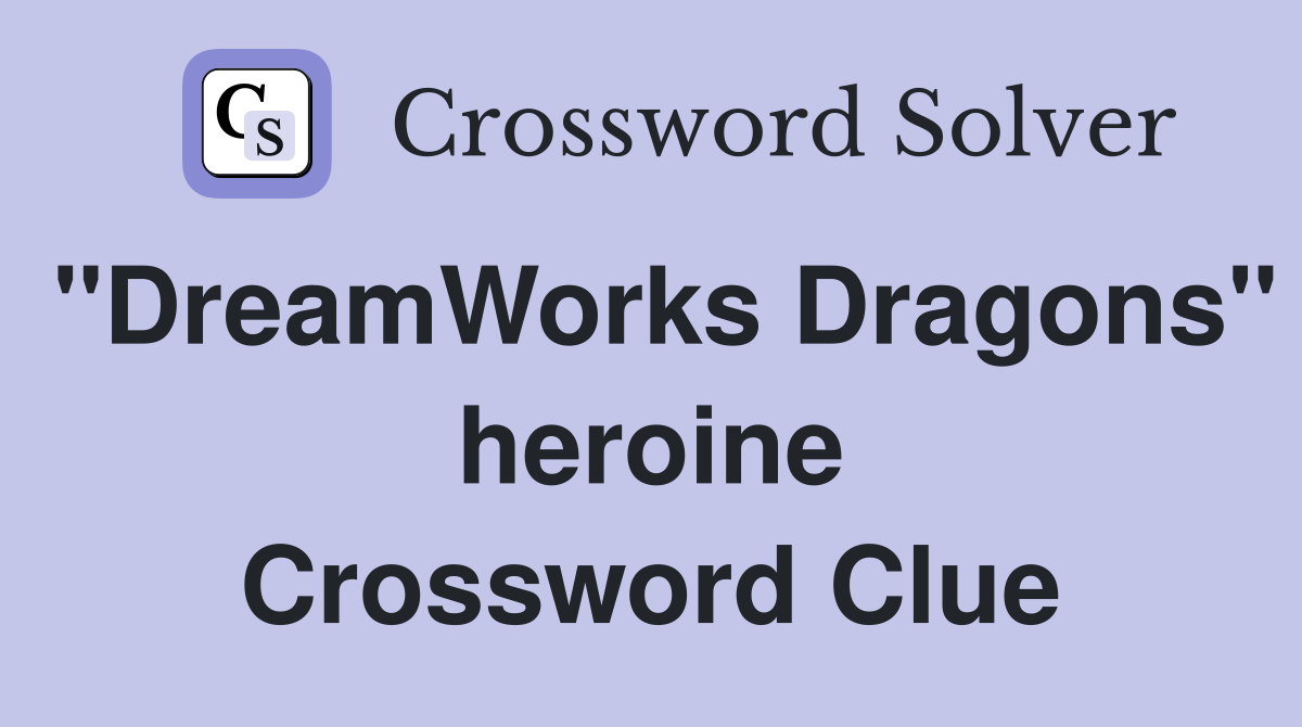 "DreamWorks Dragons" heroine Crossword Clue