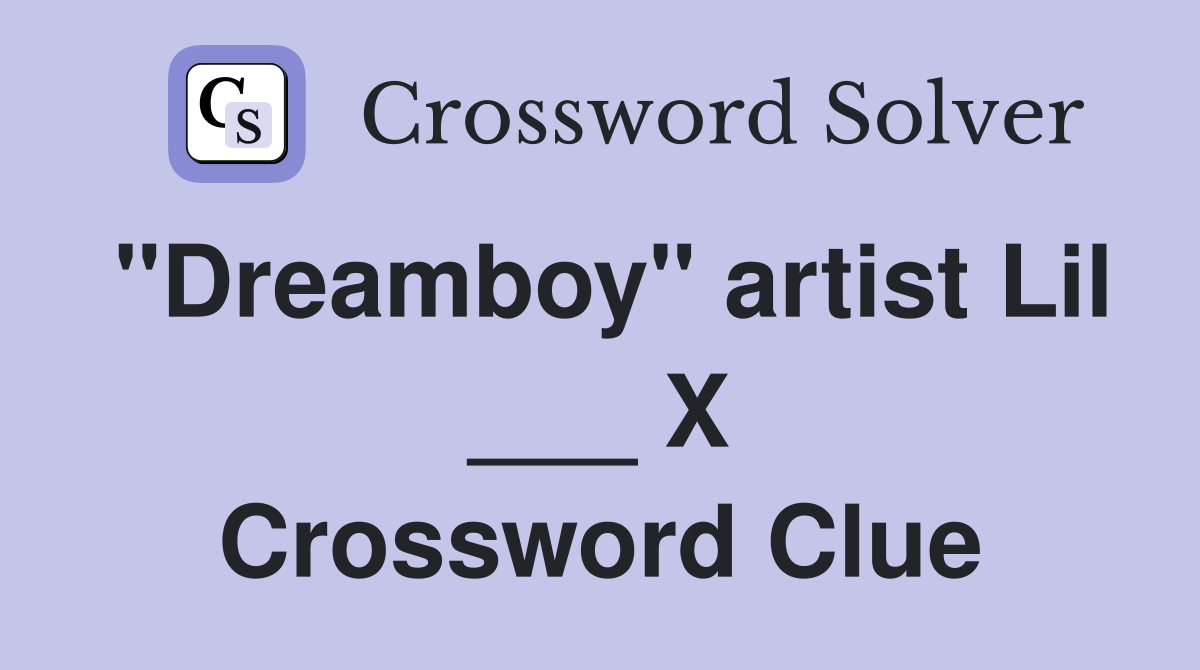 "Dreamboy" artist Lil ___ X Crossword Clue