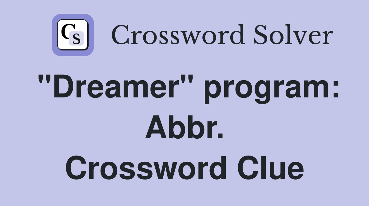 "Dreamer" program: Abbr. Crossword Clue