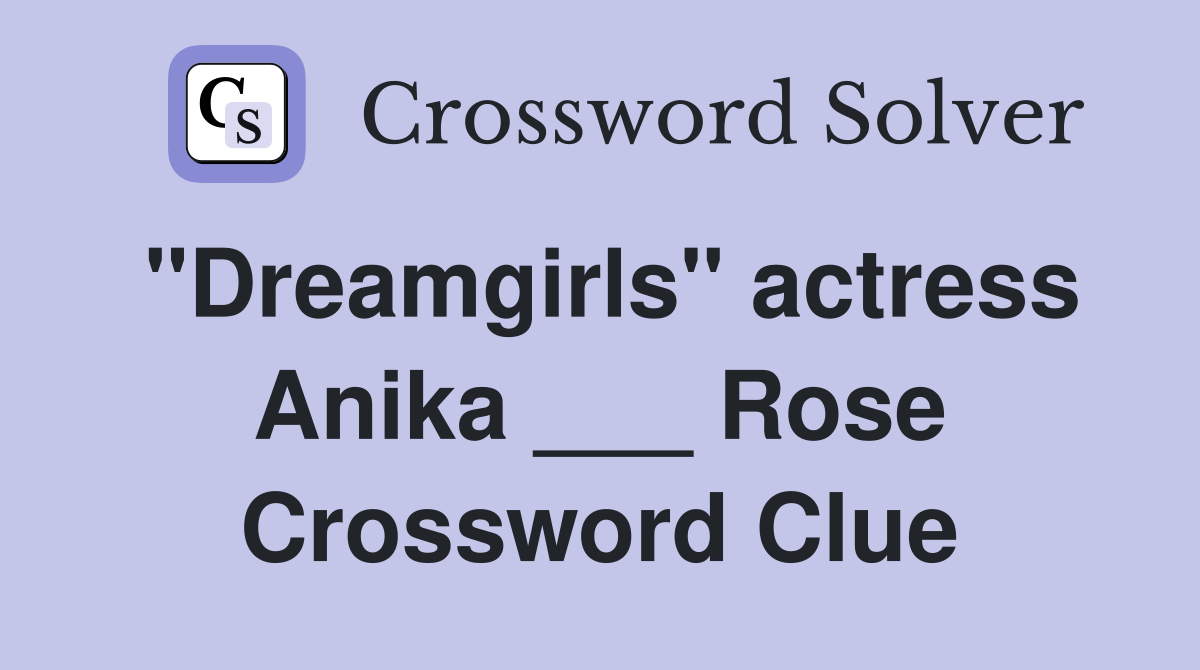 "Dreamgirls" actress Anika ___ Rose Crossword Clue