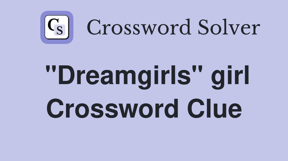 "Dreamgirls" girl Crossword Clue