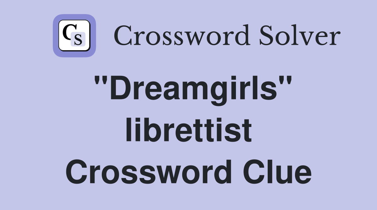 "Dreamgirls" librettist Crossword Clue