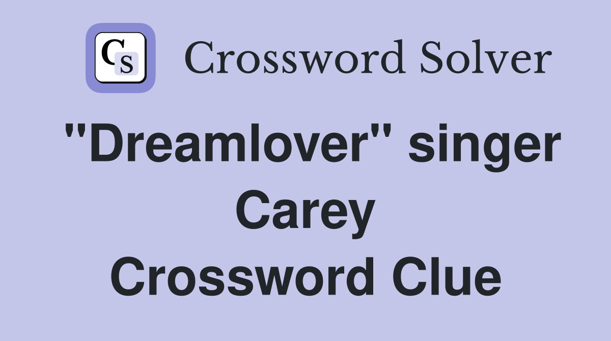 "Dreamlover" singer Carey Crossword Clue