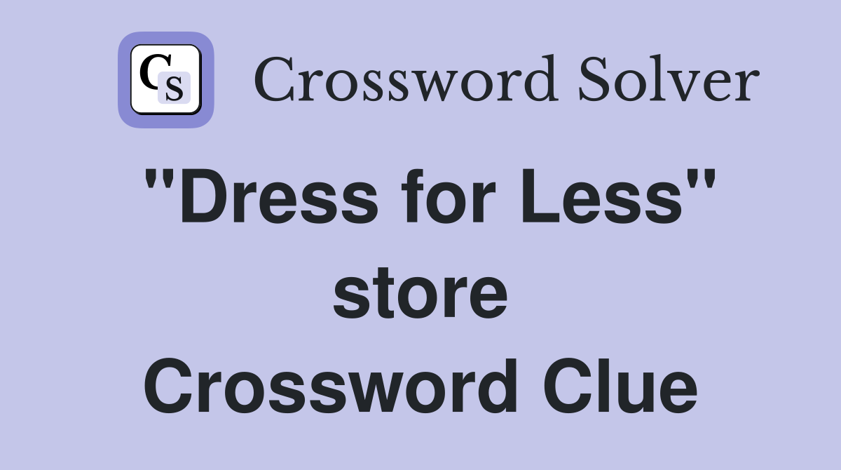 "Dress for Less" store Crossword Clue