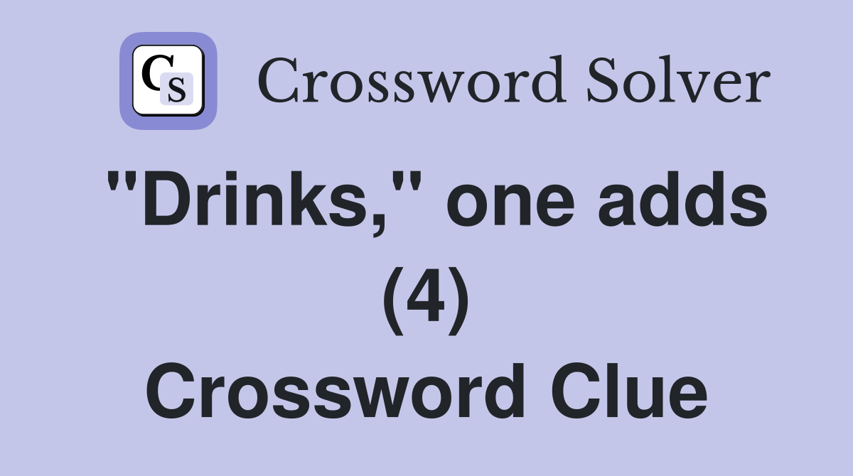 "Drinks," one adds (4) Crossword Clue