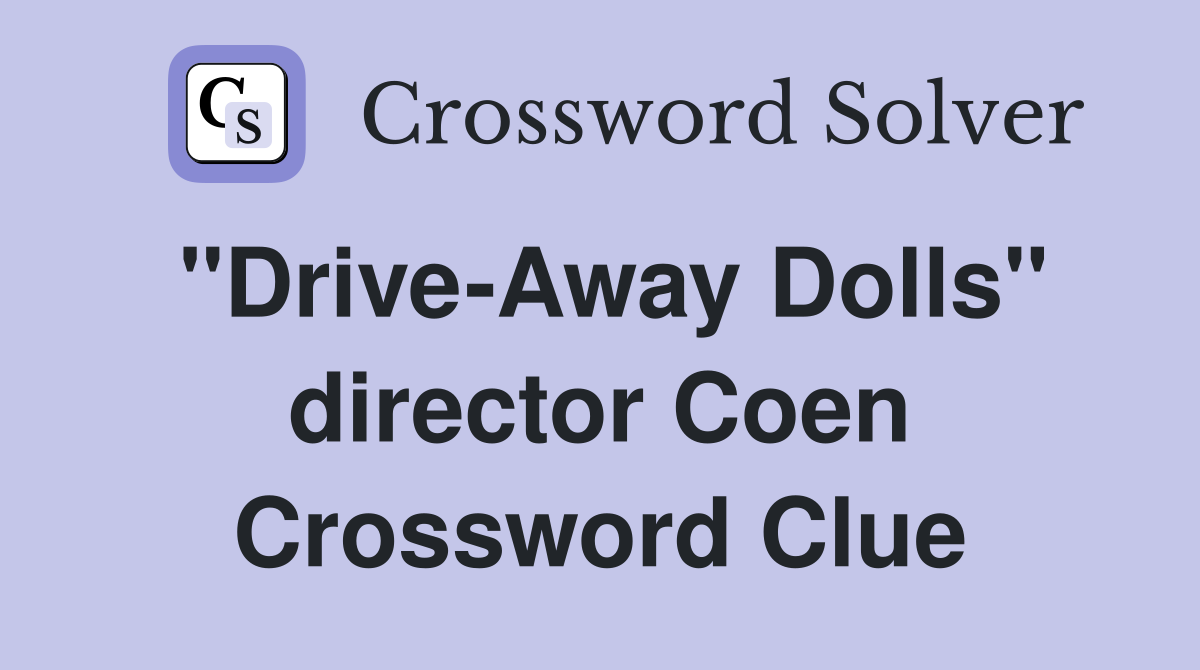 "Drive-Away Dolls" director Coen Crossword Clue