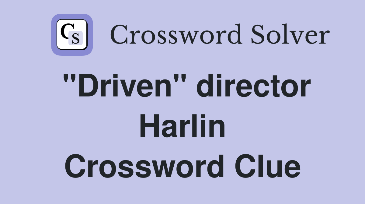 "Driven" director Harlin Crossword Clue