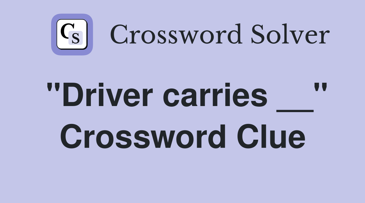 "Driver carries __" Crossword Clue