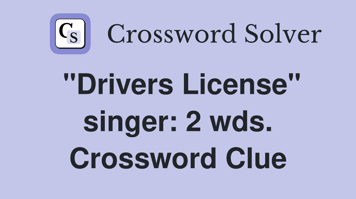 "Drivers License" singer: 2 wds. Crossword Clue