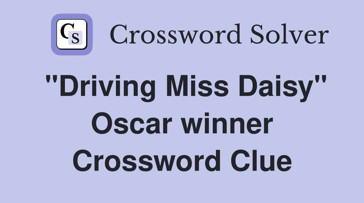 "Driving Miss Daisy" Oscar winner Crossword Clue