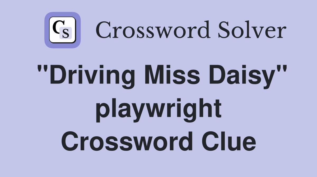 "Driving Miss Daisy" playwright Crossword Clue