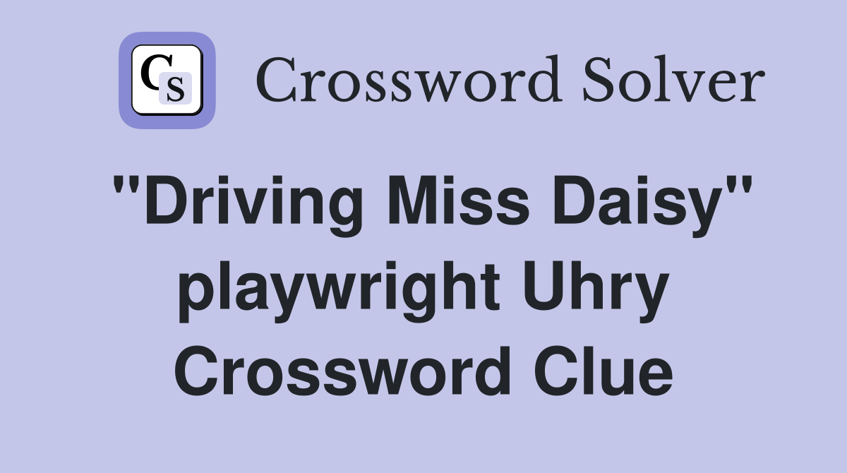 "Driving Miss Daisy" playwright Uhry Crossword Clue