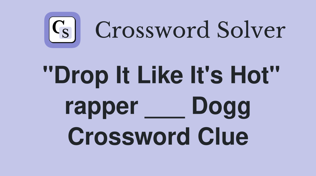 "Drop It Like It's Hot" rapper ___ Dogg Crossword Clue