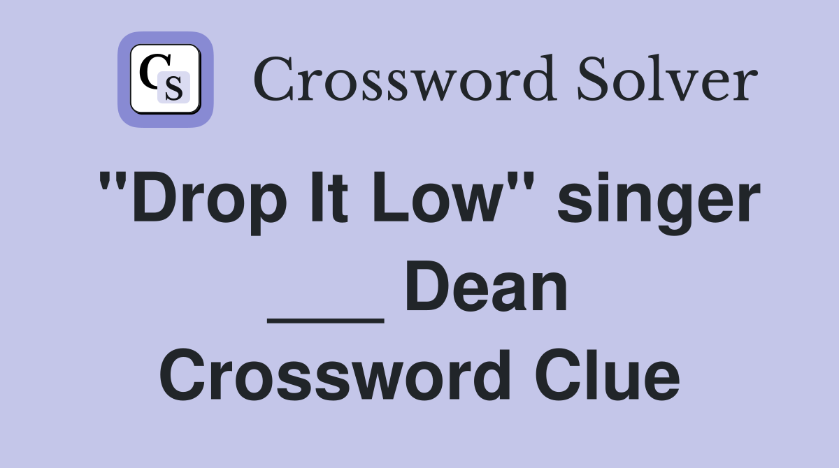 "Drop It Low" singer ___ Dean Crossword Clue