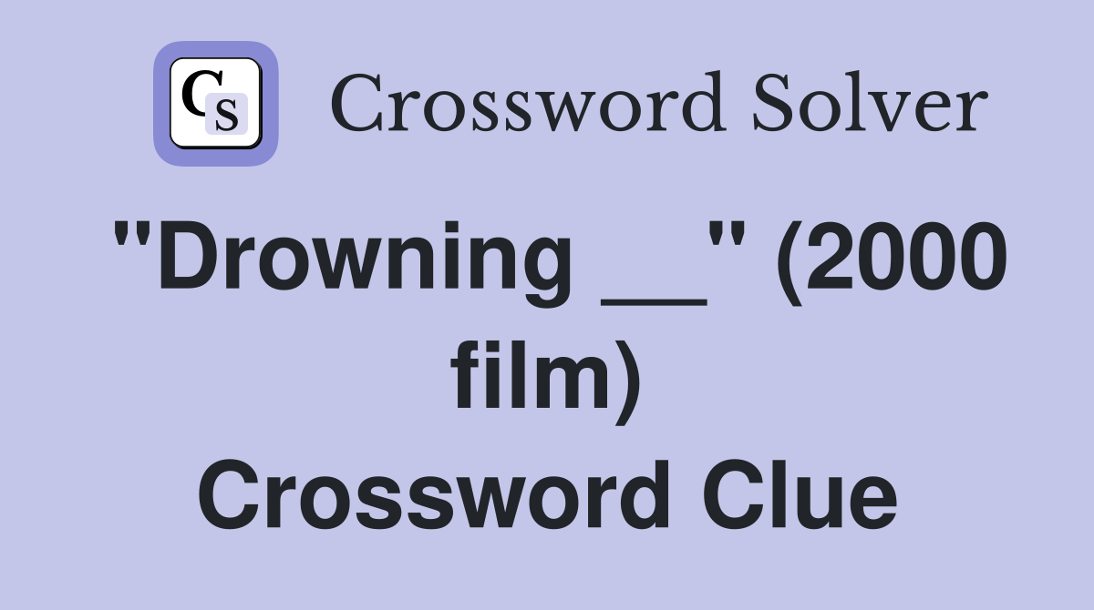 "Drowning __" (2000 film) Crossword Clue