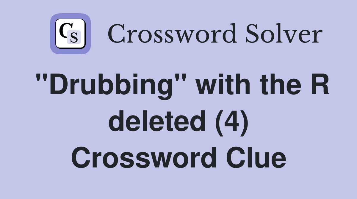 "Drubbing" with the R deleted (4) Crossword Clue