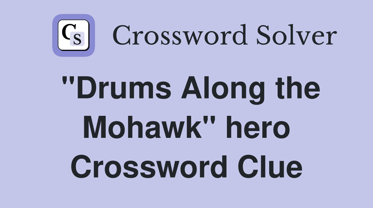 "Drums Along the Mohawk" hero Crossword Clue