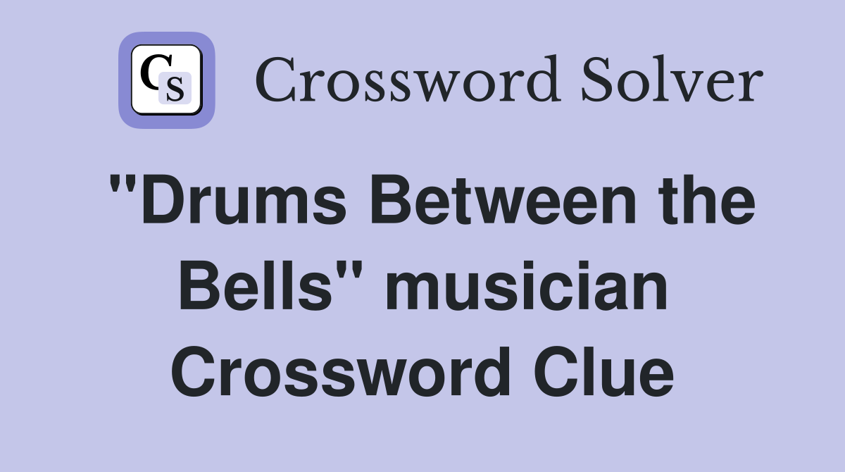 "Drums Between the Bells" musician Crossword Clue