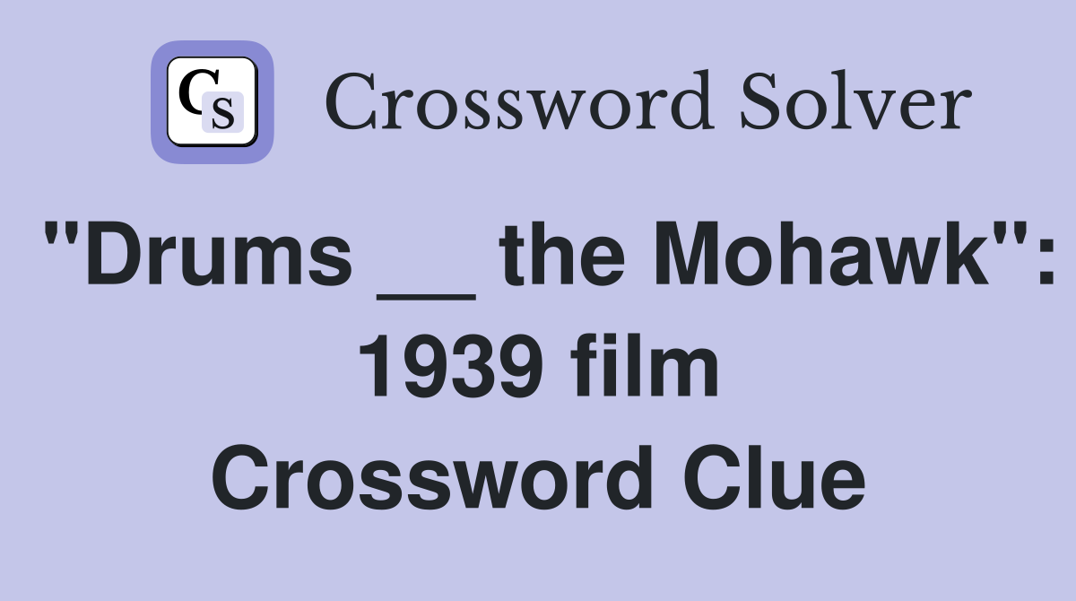"Drums __ the Mohawk": 1939 film Crossword Clue