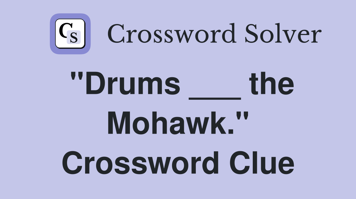 "Drums ___ the Mohawk." Crossword Clue