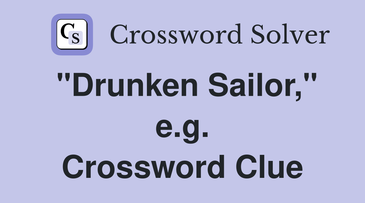 "Drunken Sailor," e.g. Crossword Clue