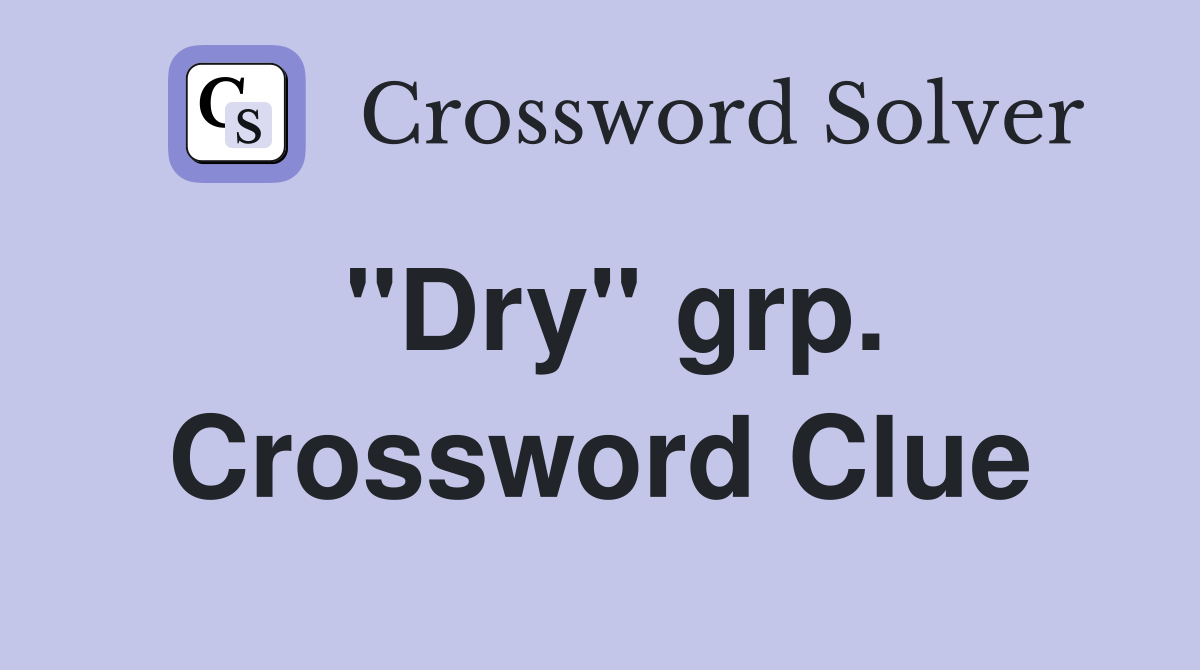 "Dry" grp. Crossword Clue