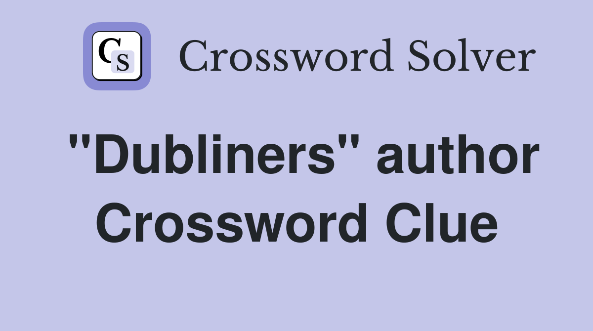 "Dubliners" author Crossword Clue