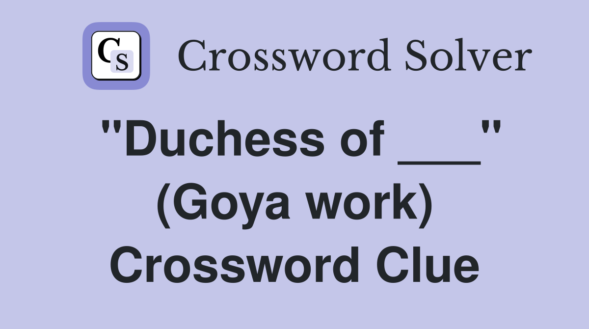 "Duchess of ___" (Goya work) Crossword Clue