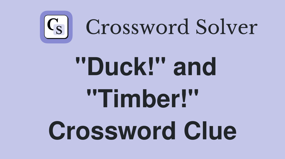 "Duck!" and "Timber!" Crossword Clue