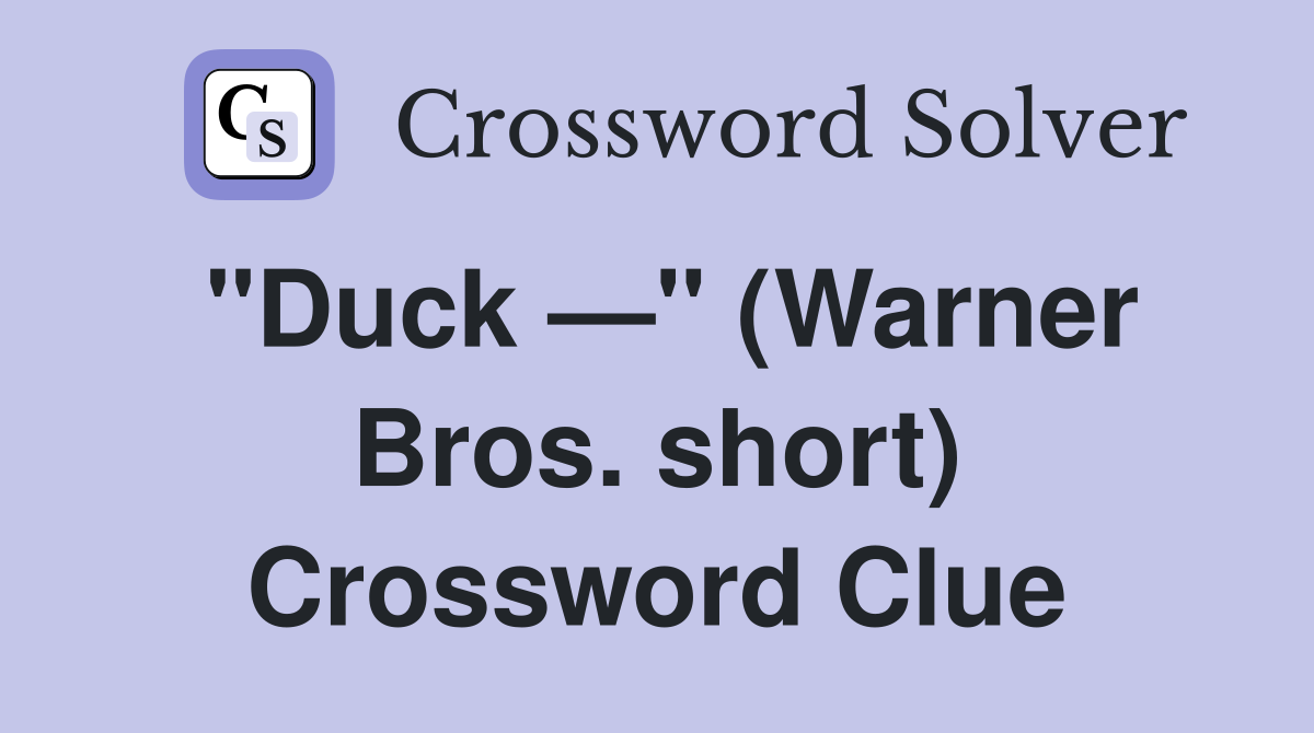 "Duck —" (Warner Bros. short) Crossword Clue