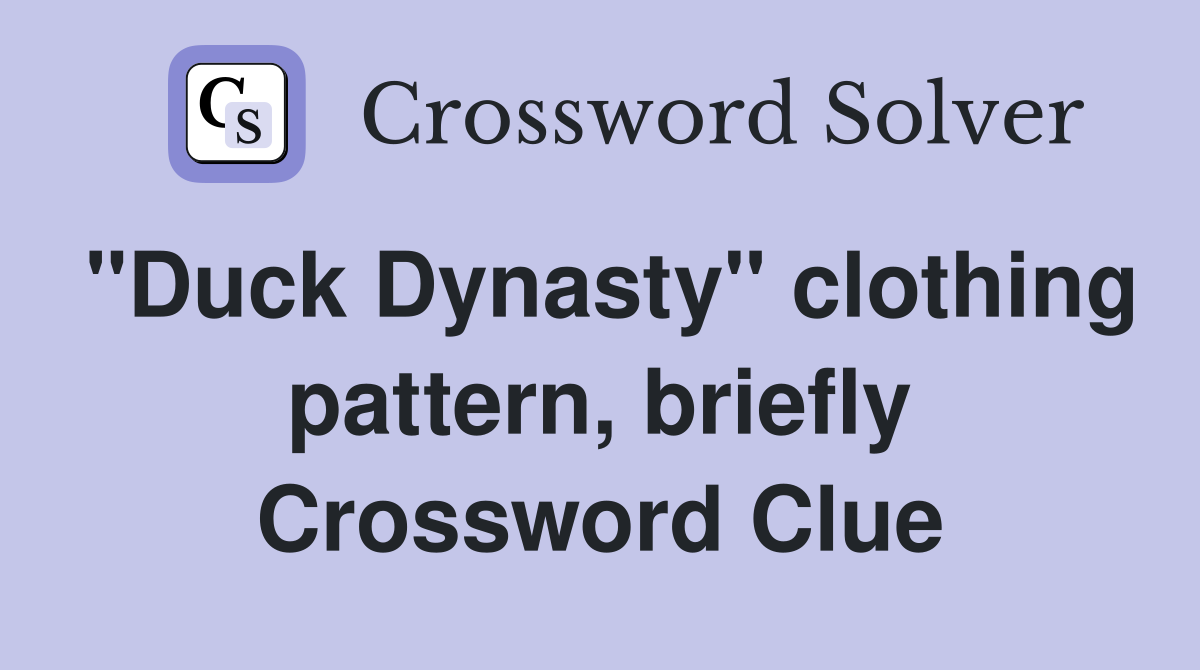 "Duck Dynasty" clothing pattern, briefly Crossword Clue