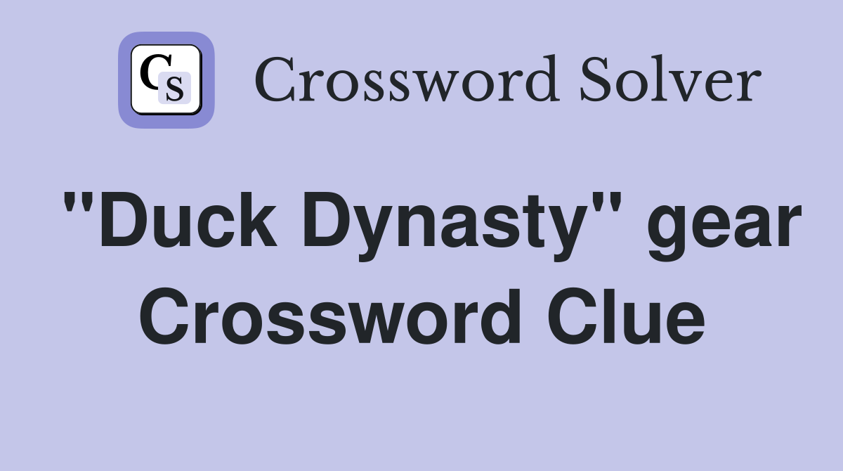 "Duck Dynasty" gear Crossword Clue