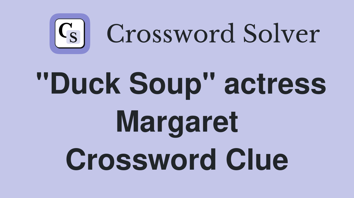"Duck Soup" actress Margaret Crossword Clue